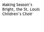 MakChoral Music composer Donald Patriquin SA SATB TTBB SAB Making Season’s Bright, the St. Louis Children’s Choir